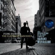 Fumi Tomita - The Elephant Vanishes: Jazz Interpretations of the Short Stories of Haruki Murakami (2019)