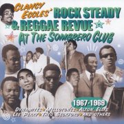 VA - Clancy Eccles' Rock Steady & Reggae Revue At The Sombrero Club 1967-1969 (2001)