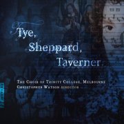 The Choir of Trinity College, Melbourne & Christopher Watson - Tye, Sheppard, Taverner (2025) Hi-Res