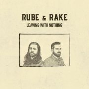 Rube & Rake - Leaving With Nothing (2020)