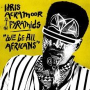 Idris Ackamoor & Pyramids - We Be All Africans (2016)