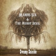 Manos Six and the Muddy Devil - Swamp Suicide (2022)