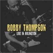 Bobby Thompson - Live In Arlington (2019)