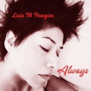 LUIS M ARAGÓN - Always...(2022)