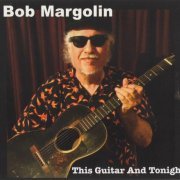 Bob Margolin - This Guitar And Tonight (2019) CD Rip