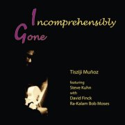 Tisziji Muñoz - Incomprehensibly Gone (2013)
