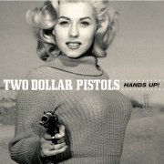 The Two Dollar Pistols - Hands Up! (2004)