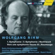 Radio-Sinfonieorchester Stuttgart des SWR, Jonathan Stockhammer, Gianluigi Gelmetti; SWR Vokalensemble Stuttgart, Marcus Creed, Rupert Huber - Rihm : Symphonies Nos. 1 & 2; Nachtwach; Vers une Symphonie fleuve III; Raumauge (2008)