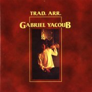 Gabriel Yacoub - Trad. Arr. (1978, 2002)