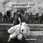 Ron D Bowes - Apocalypse? What Apocalypse? (2021)