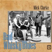 Mick Clarke - Bad Whisky Blues (2025)