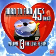 VA - Hard To Find 45s On CD, Vol 13 - The Love Album (2012)