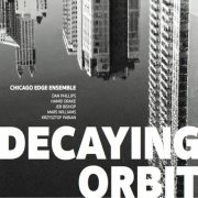 Chicago Edge Ensemble - Decaying Orbit (2017)