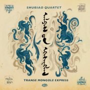 Shubiao Quartet - Transe Mongole Express (2025) [Hi-Res]