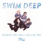 Swim Deep - Where the Heaven Are We (2013)