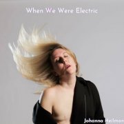 Johanna Heilman - When We Were Electric (2023)