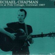 Michael Chapman - Live at Folk Cottage, Cornwall 1967 (2014) FLAC