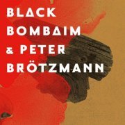 Black Bombaim - Black Bombaim & Peter Brötzmann (2016)