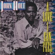 John Holt - A Love I Can Feel (2015)