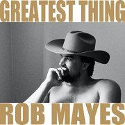 Rob Mayes - Greatest Thing (2021)