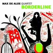 Max De Aloe Quartet - Borderline (2014)