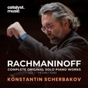 Konstantin Scherbakov - Rachmaninoff: Complete Original Solo Piano Works, Vol. 1 - The Early Years (2025)