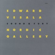 Edward Vesala, Sound & Fury - Nordic Gallery (1994)