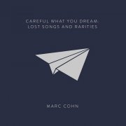 Marc Cohn - Careful What You Dream: Lost Songs and Rarities (2016)