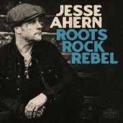 Jesse Ahern - Roots Rock Rebel (2023) [Hi-Res]