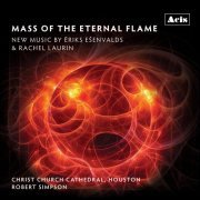 Robert Simpson - Mass of the Eternal Flame: New Music by Ēriks Ešenvalds & Rachel Laurin (2024)