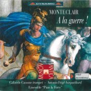 Gabriele Cassone, Antonio Frige, Ensemble “Pian & Forte” - Monteclair: À la guerre! (1999)