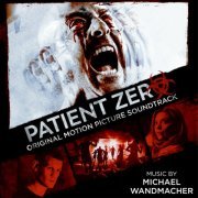 Michael Wandmacher - Patient Zero (Original Motion Picture Soundtrack) (2019) [Hi-Res]