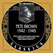 Pete Brown - The Chronological Classics: 1942-1945 (1998)