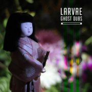 Larvae - Ghost Dubs (2017) [Hi-Res]