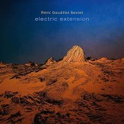 Rémi Gaudillat Sextet - Electric Extension (2020) [CDRip]