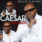 Willie Clayton - Caesar Soul & Blues (2022)