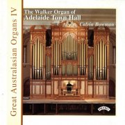 Calvin Bowman - Great Australasian Organs Vol 4: Adelaide Town Hall (1998)