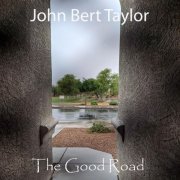 John Bert Taylor - The Good Road (2021)