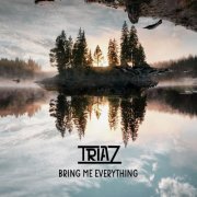 TRIAZ - Bring Me Everything (2019)