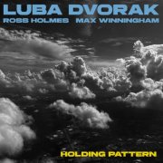 Luba Dvorak, Ross Holmes, Max Winningham - Holding Pattern (2025) [Hi-Res]