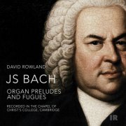 David Rowland - J. S. Bach: Organ Preludes and Fugues (2026) [Hi-Res]