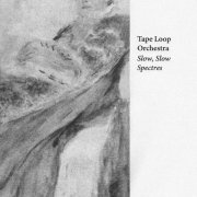 Tape Loop Orchestra - Slow, Slow Spectres (2026)