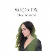 Mia Rose Lynne - Follow Me Moon (2016)