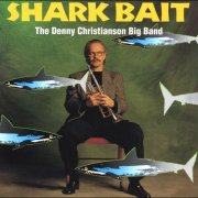 Denny Christianson Big Band - Shark Bait (1994)