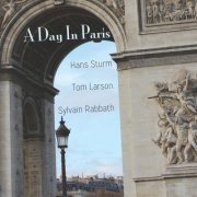 Hans Sturm, Tom Larson & Sylvain Rabbath - A Day In Paris (2016) [Hi-Res]