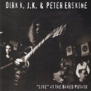 Dirk K., J.K. & Peter Erskine - "Live" At The Baked Potato (1998)