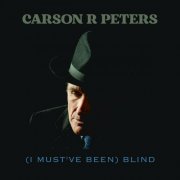 Carson R Peters - (I Must've Been) Blind (2023)