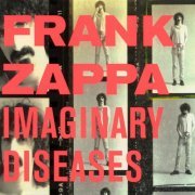 Frank Zappa - Imaginary Diseases (2006) [2017]