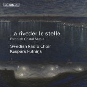 Swedish Radio Choir & Kaspars Putnins - …a riveder le stelle (2025) [Hi-Res]
