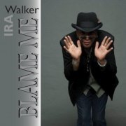 Ira Walker - Blame Me (2013)